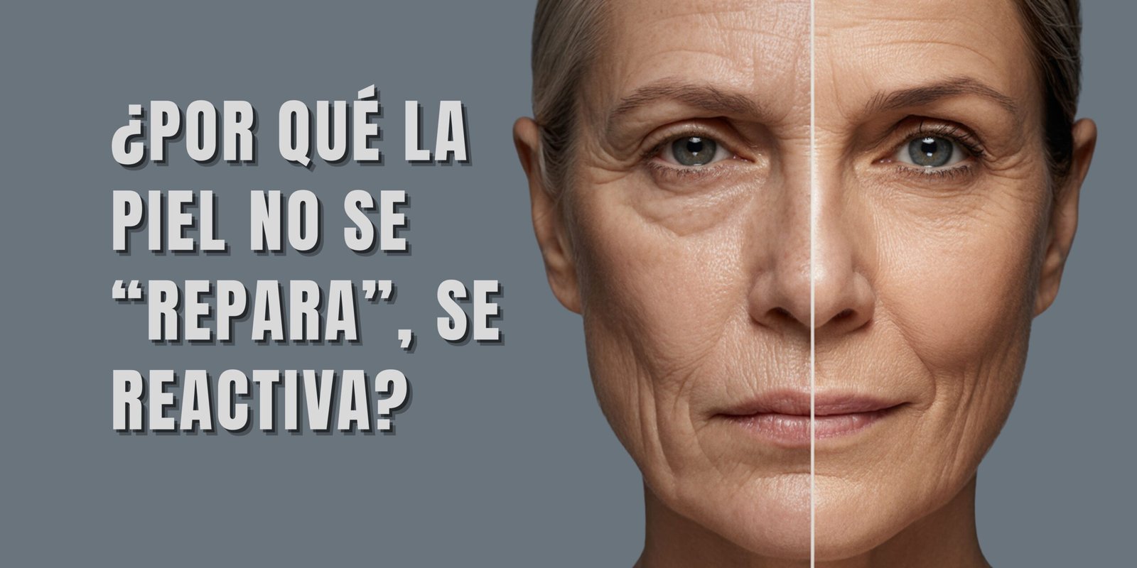¿Por qué la piel no se “repara”, se reactiva?