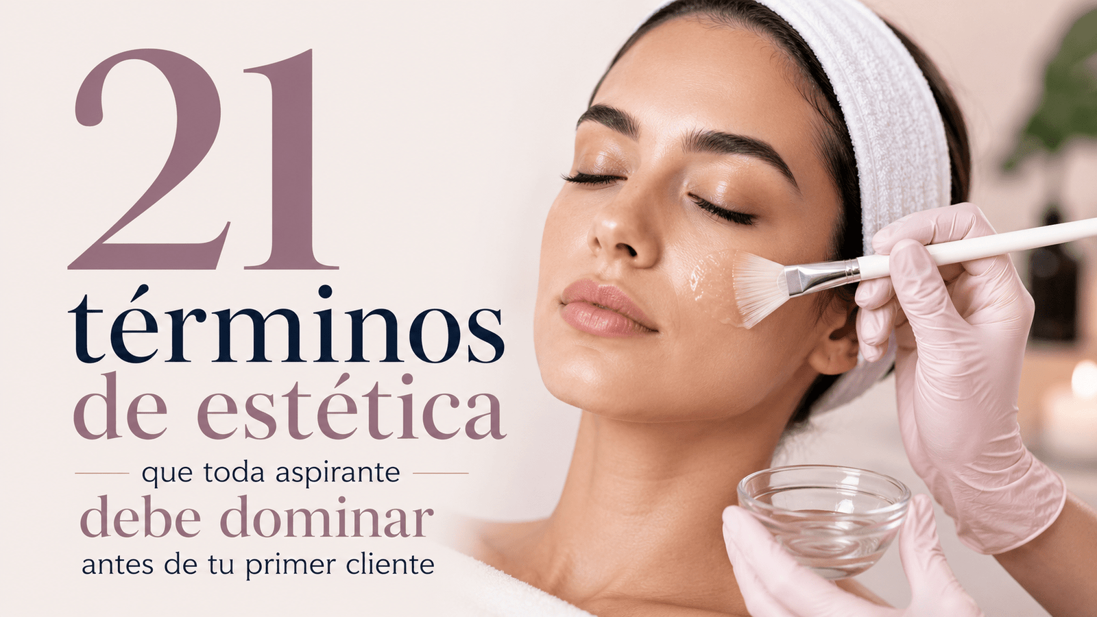 21 términos de estética que toda aspirante debe dominar antes de tu primer cliente