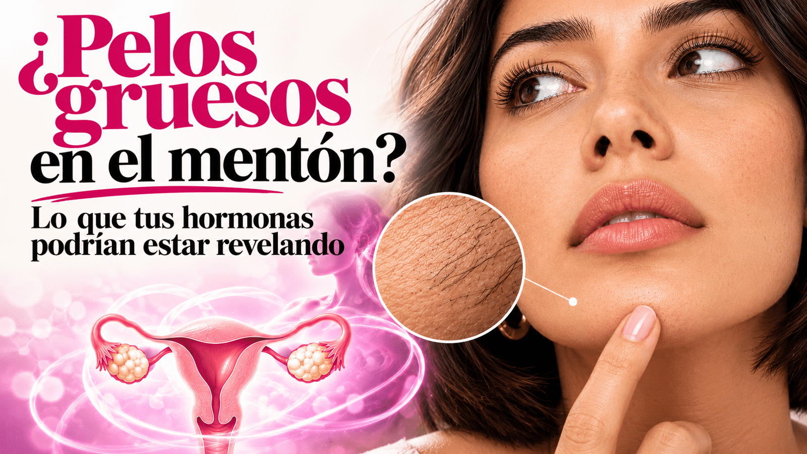 Pelos gruesos en el mentón: causas hormonales y tratamientos